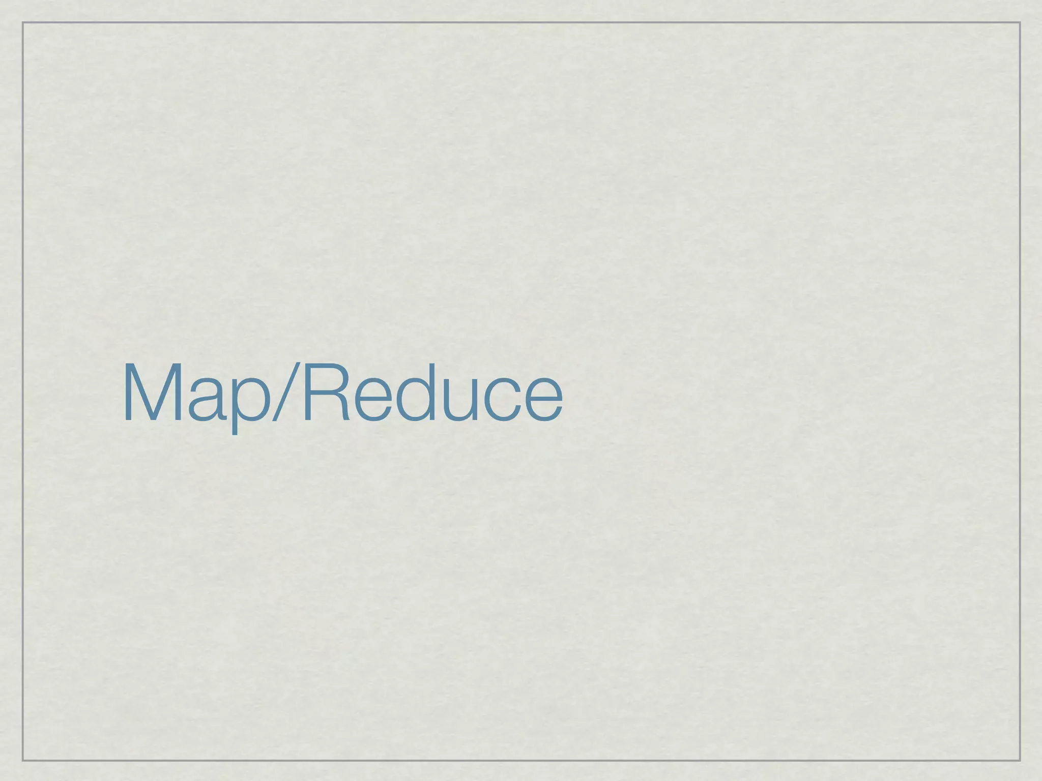 Map/Reduce
 