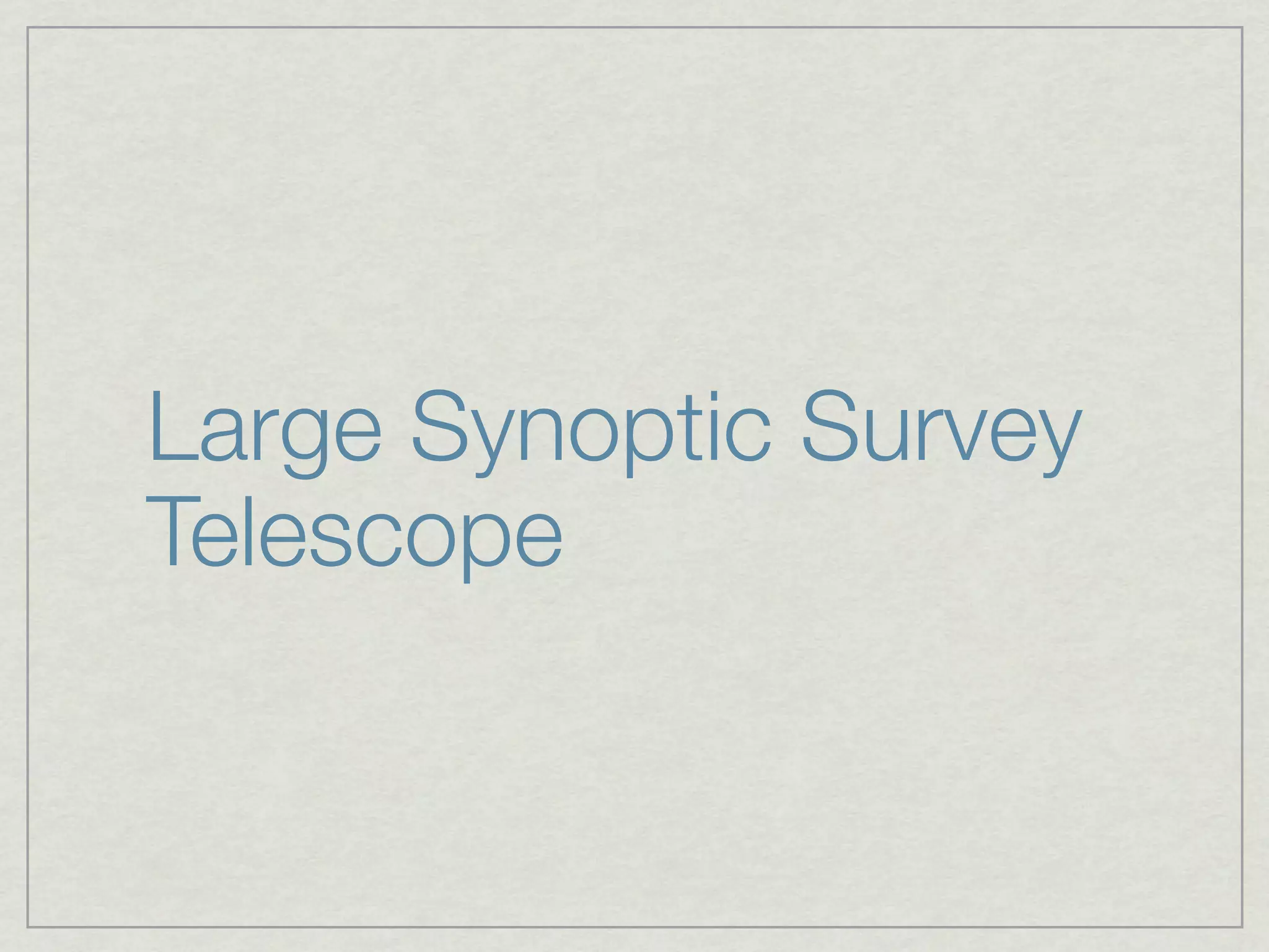 Large Synoptic Survey
Telescope
 