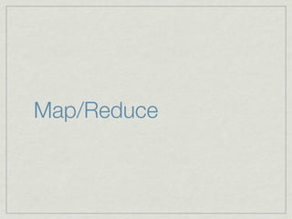 Map/Reduce
 
