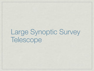 Large Synoptic Survey
Telescope
 