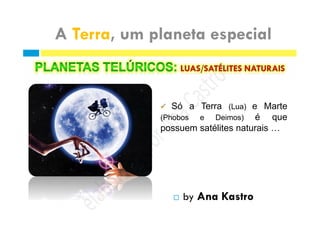 Só a Terra (Lua) e Marte
(Phobos e Deimos) é que
possuem satélites naturais …
 