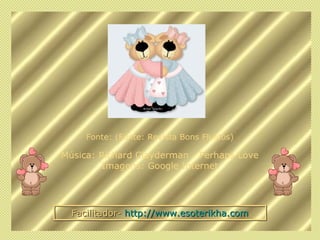 Fonte: (Fonte: Revista Bons Fluidos)

Música: Richard Clayderman - Perhaps Love
         Imagens: Google Internet




  Facilitador- http://www.esoterikha.com
 