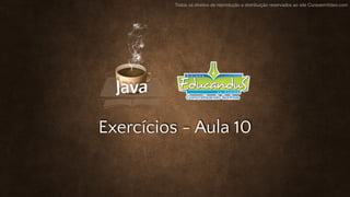 Todos os direitos de reprodução e distribuição reservados ao site CursoemVideo.com
Exercícios - Aula 10
 