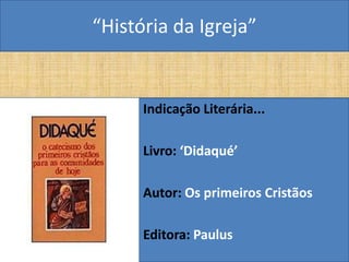 “História da Igreja”


      Indicação Literária...

      Livro: ‘Didaqué’

      Autor: Os primeiros Cristãos

      Editora: Paulus
 