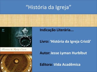 “História da Igreja”


      Indicação Literária...

      Livro: ‘História da Igreja Cristã’

      Autor:Jesse Lyman Hurblbut

      Editora: Vida Acadêmica
 