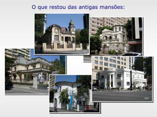 O que restou das antigas mansões: 