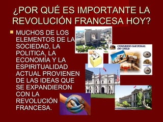 ¿POR QUÉ ES IMPORTANTE LA
REVOLUCIÓN FRANCESA HOY?
   MUCHOS DE LOS
    ELEMENTOS DE LA
    SOCIEDAD, LA
    POLITICA, LA
    ECONOMÍA Y LA
    ESPIRITUALIDAD
    ACTUAL PROVIENEN
    DE LAS IDEAS QUE
    SE EXPANDIERON
    CON LA
    REVOLUCIÓN
    FRANCESA.
 