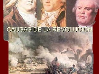 CAUSAS DE LA REVOLUCIÓN
 