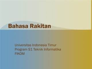 Bahasa Rakitan

  Universitas Indonesia Timur
  Program S1 Teknik Informatika
  FIKOM
 