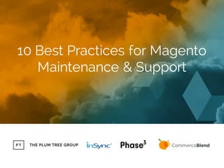 10 Best Practices for Magento
Maintenance & Support
 