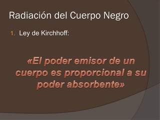Radiación del Cuerpo Negro
1. Ley de Kirchhoff:
 