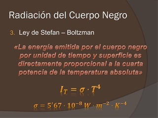 Radiación del Cuerpo Negro
3. Ley de Stefan – Boltzman
 