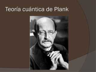 Teoría cuántica de Plank
 