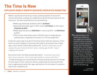 3 | | www.fiksu.com/ebooks
Mobile is quickly becoming the go-to way a growing segment of consumers
interact with brands, and apps are rapidly becoming the dominant avenue for this
interaction. The stats and predictions are overwhelming:
	 • Mobile app downloads doubled in 2012 to 46 billion2
	• Downloads will double again in 2013, reaching 81 billion, on their way to
310 billion by 20163
	 • Mobile apps will generate $35 billion in revenue by 20144
and $74 billion
by 20165
.
	 • 10% of online retail dollars spent in Q3 2012 were on mobile devices,
and that share is expected to increase to 12-13% during Q4 20126
.
Customers expect apps to be part of how they interact with your business. In fact,
there’s an entire category of consumers who prefer to do business from mobile
apps. In fact, Gartner’s Brian Blau predicts that “by 2016, mobile app use will
surpass the use of Internet domain names, making apps the No. 1 way of
engaging with brands.7
“
But as Coca-Cola’s Tom Daly recently described it, “consumers have never
been more connected – but it’s never been harder to connect with them.8
“
–Simply having apps and promoting them through existing channels isn’t enough.
To claim space on their customers’ phones, large brands are learning that they
have to aggressively market their apps, getting them into the hands of customers
before their competitors do.
The Time Is Now
EXPLOSIVE MOBILE GROWTH DESERVES DEDICATED MARKETING
By implementing a rich
mobile app, Nordstrom
can engage and transform
customers from occasional
visitors to loyal customers by
having them download the
app for faster, more frequent
and higher value experiences
whether they are at home,
on the go or in a Nordstrom
store. In doing so, Nordstrom
will drive incremental sales,
increase customer loyalty and
learn more about consumer’s
buying behavior to serve them
better in the future.
— Luxury Daily,
November 17, 2011 9
“
”
 
