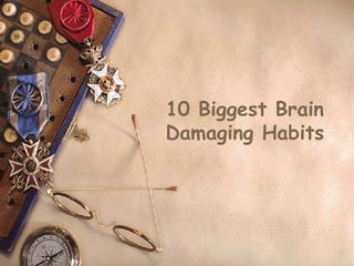 10 Biggest Brain Damaging Habits 