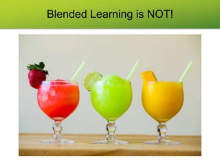 Blended Learning is NOT!
 