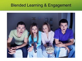 Blended Learning & Engagement
 