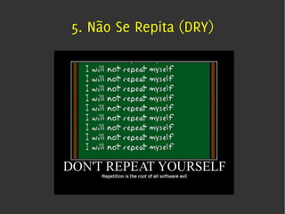 5. Não Se Repita (DRY)
 