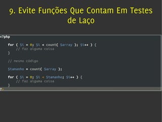 9. Evite Funções Que Contam Em Testes
                de Laço
 