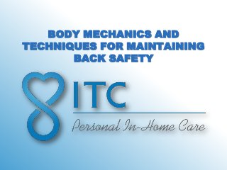 BODY MECHANICS AND
TECHNIQUES FOR MAINTAINING
       BACK SAFETY
 