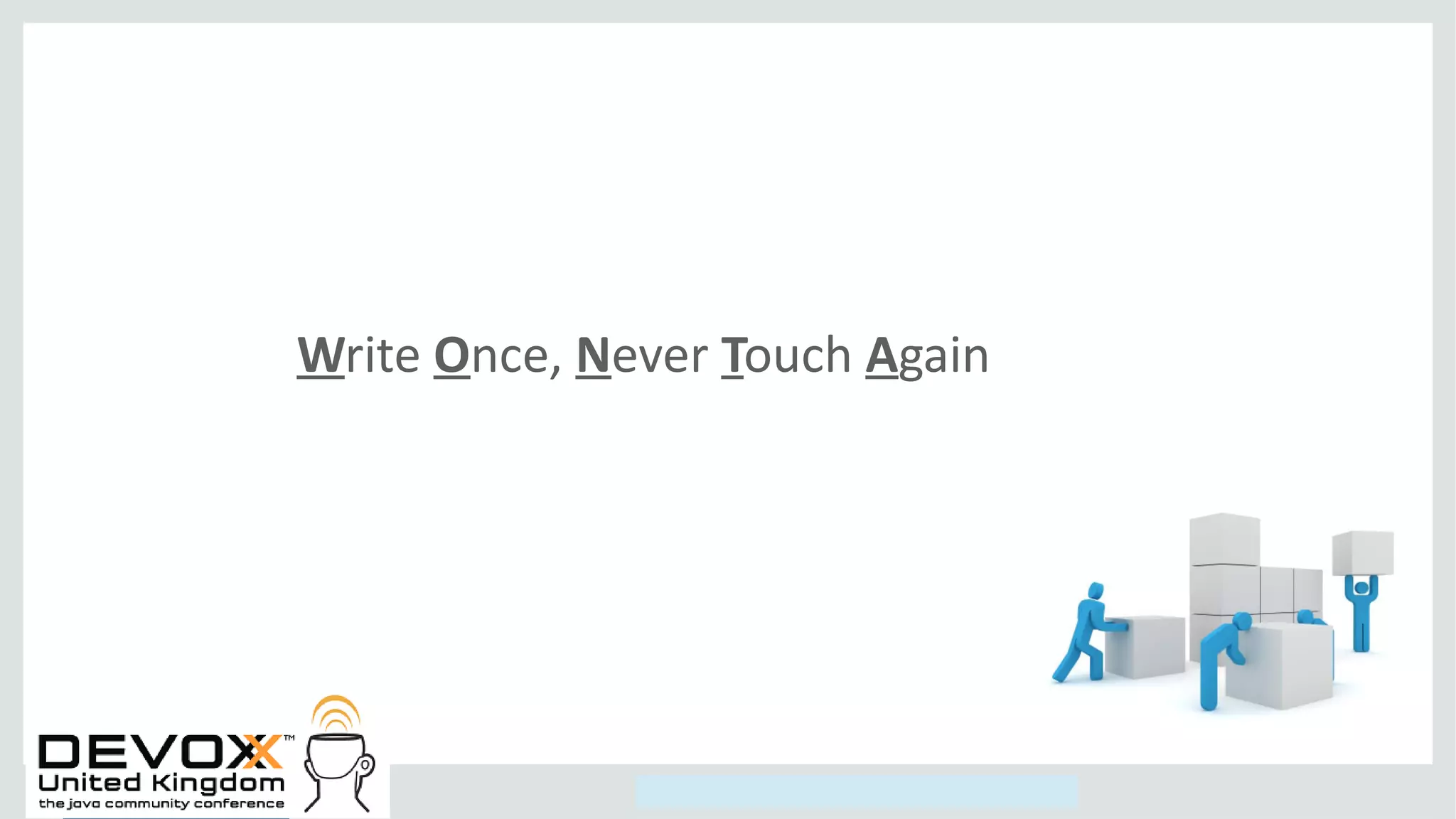 Copyright © 2014, Oracle and/or its affiliates. All rights reserved.
Write Once, Never Touch Again
 