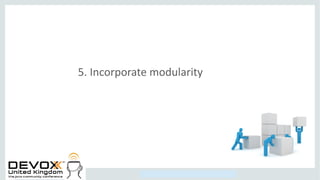 Copyright © 2014, Oracle and/or its affiliates. All rights reserved.
5. Incorporate modularity
 