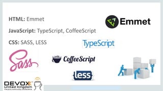 Copyright © 2014, Oracle and/or its affiliates. All rights reserved.
HTML: Emmet
JavaScript: TypeScript, CoffeeScript
CSS: SASS, LESS
 
