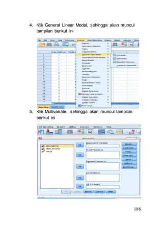 4. Klik General Linear Model, sehingga akan muncul 
188 
tampilan berikut ini 
5. Klik Multivariate, sehingga akan muncul tampilan 
berikut ini 
 
