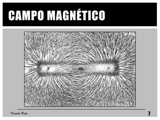 CAMPO MAGNÉTICO
Daniela Pinto 7
 