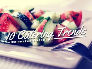 10 Catering Trends for Business Events in 2015