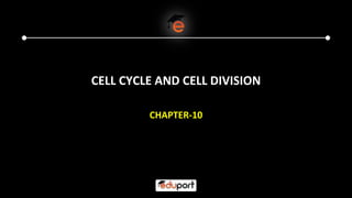 CELL CYCLE AND CELL DIVISION
CHAPTER-10
 