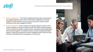 © ZINFI Technologies Inc. All Rights Reserved.
1. Partner engagement – This channel marketing metric focuses on how well y...