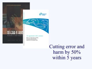 Cutting error and 
harm by 50% 
within 5 years 
 