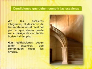 En las escaleras integradas, el descanso de las escaleras en el nivel del piso al que sirven puede ser el pasaje de circulación horizontal del piso.