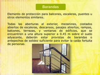 Características de la rampaTendrán un ancho mínimo de 0.90 m entre los paramentos que la limitan. En ausencia de paramento, se considera la sección.