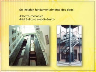 Es un sistema de transporte vertical diseñado para movilizar personas y/o bienes entre pisos definidos.  Se conforma con partes mecánicas, eléctricas y electrónicas que funcionan conjuntamente para lograr un medio seguro de movilidad.