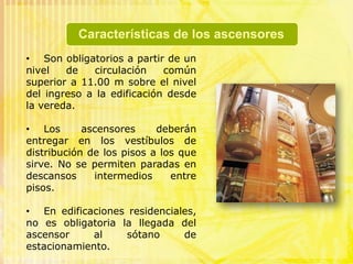 La ventaja de este tipo de elevadores, es que no necesitan cuarto de máquinas arriba del hueco, ya que el grupo hidráulico se puede instalar abajo o donde sea más conveniente al proyecto.Este tipo de ascensor es recomendable para edificios con poca altura. Como no lleva contrapeso, es más sencillo de instalar en espacios pequeños. 