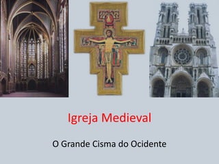 Igreja Medieval<br />O Grande Cisma do Ocidente<br />