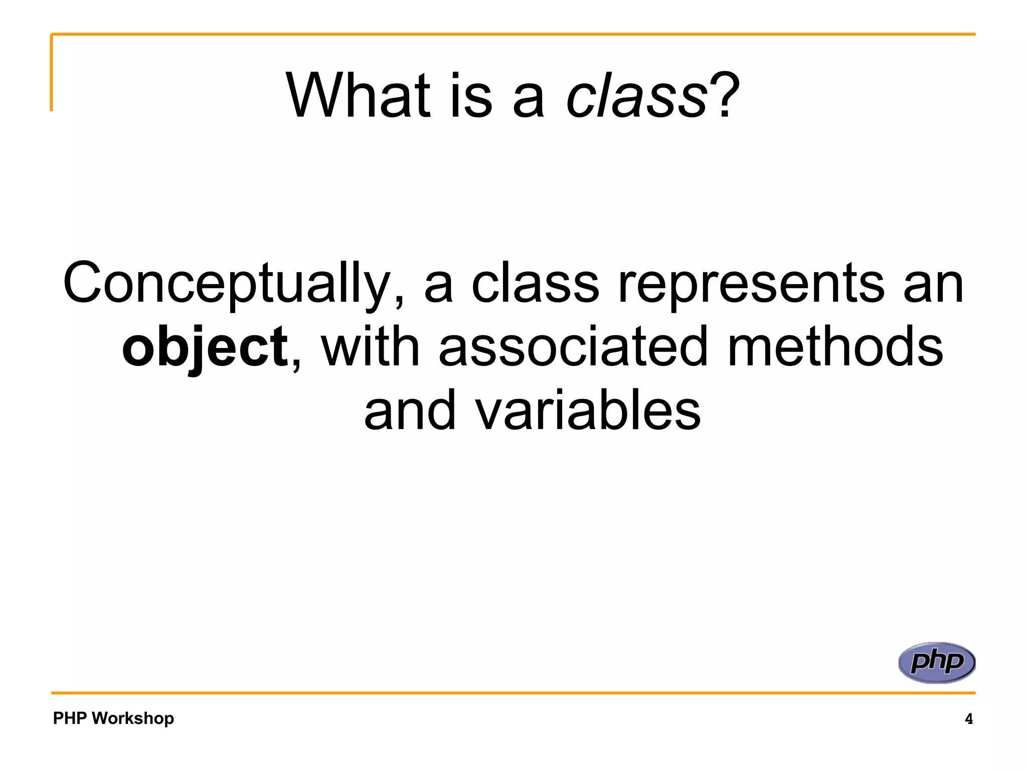 What is a class ? Conceptually, a class represents an object , with associated methods and variables 