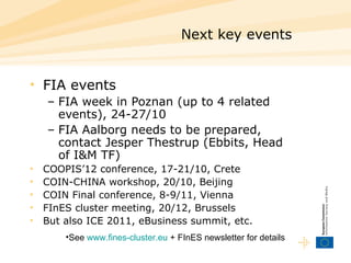 Next key events <ul><li>FIA events  </li></ul><ul><ul><li>FIA week in Poznan (up to 4 related events), 24-27/10 </li></ul>...