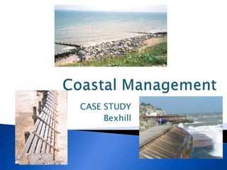 CASE STUDY
     Bexhill
 