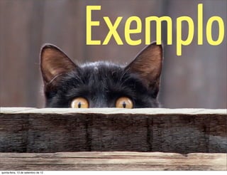 Exemplo

quinta-feira, 13 de setembro de 12
 