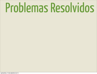 Problemas Resolvidos



quinta-feira, 13 de setembro de 12
 