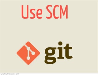 Use SCM

quinta-feira, 13 de setembro de 12
 