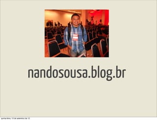 nandosousa.blog.br

quinta-feira, 13 de setembro de 12
 