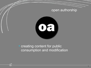<ul><li>creating content for public consumption and modification  </li></ul>open authorship 