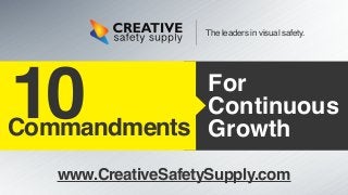 10Commandments
For
Continuous
Growth
The leaders in visual safety.
www.CreativeSafetySupply.com
 