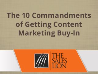 The 10 Commandments
of Getting Content
Marketing Buy-In
 