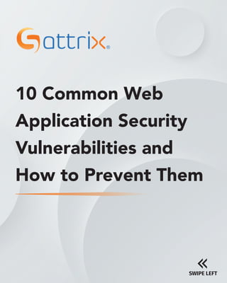 10 Common Web
Application Security
Vulnerabilities and
How to Prevent Them
SWIPE LEFT
 