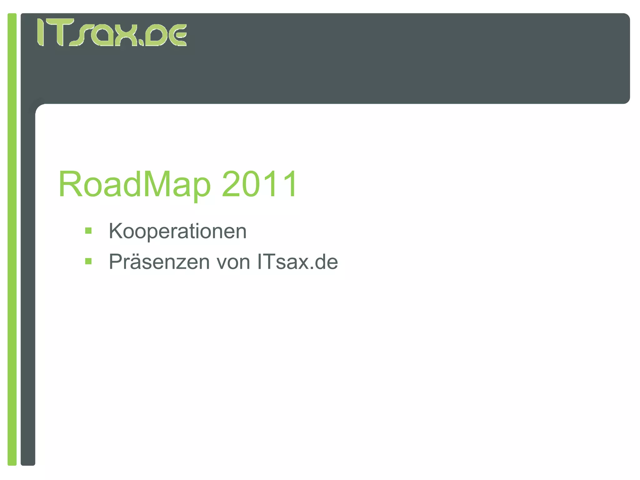 RoadMap 2011
  Kooperationen
  Präsenzen von ITsax.de
 